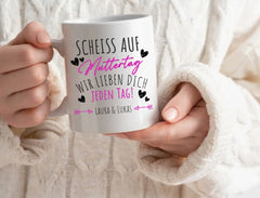 Personalisierte Tasse Scheiß auf Muttertag, wir lieben dich jeden Tag